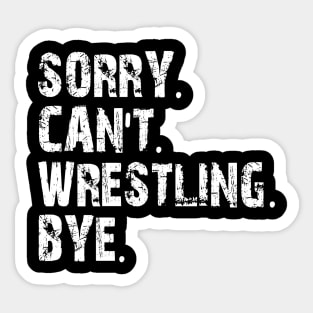 sorry can't wrestling bye Sticker